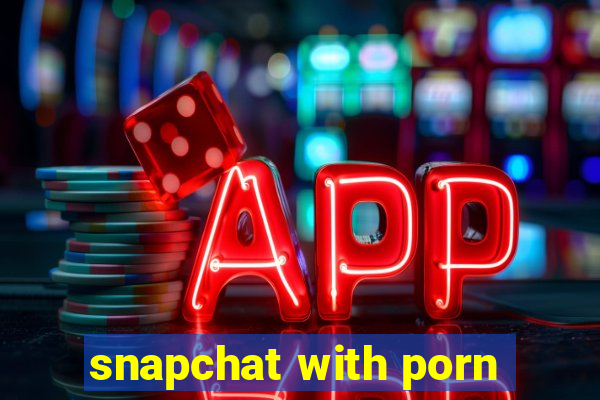 snapchat with porn